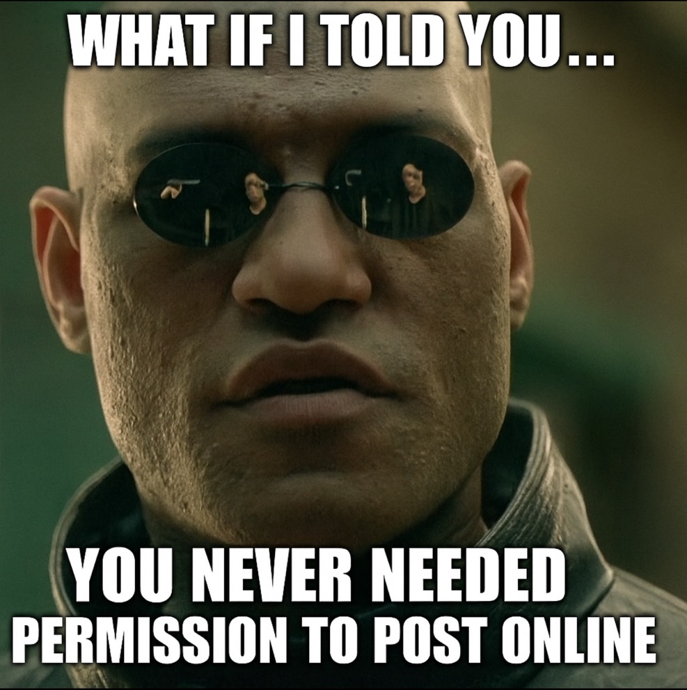 What if I told you... you never needed permission to post online